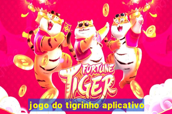 jogo do tigrinho aplicativo